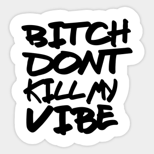Bitch dont kill my vibe Sticker